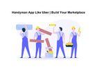 Handyman App Like Uber | Build Your Marketplace