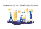 Handyman App Like Uber | Build a Profitable Marketplace