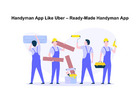 Handyman App Like Uber – Ready-Made Handyman App